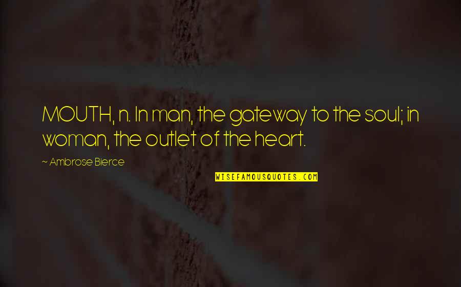 Outlet Quotes By Ambrose Bierce: MOUTH, n. In man, the gateway to the