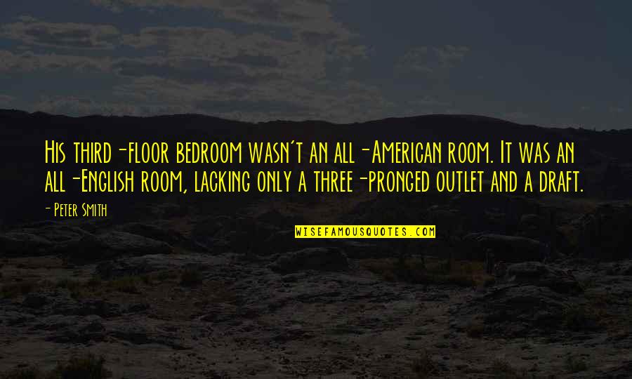 Outlet Quotes By Peter Smith: His third-floor bedroom wasn't an all-American room. It