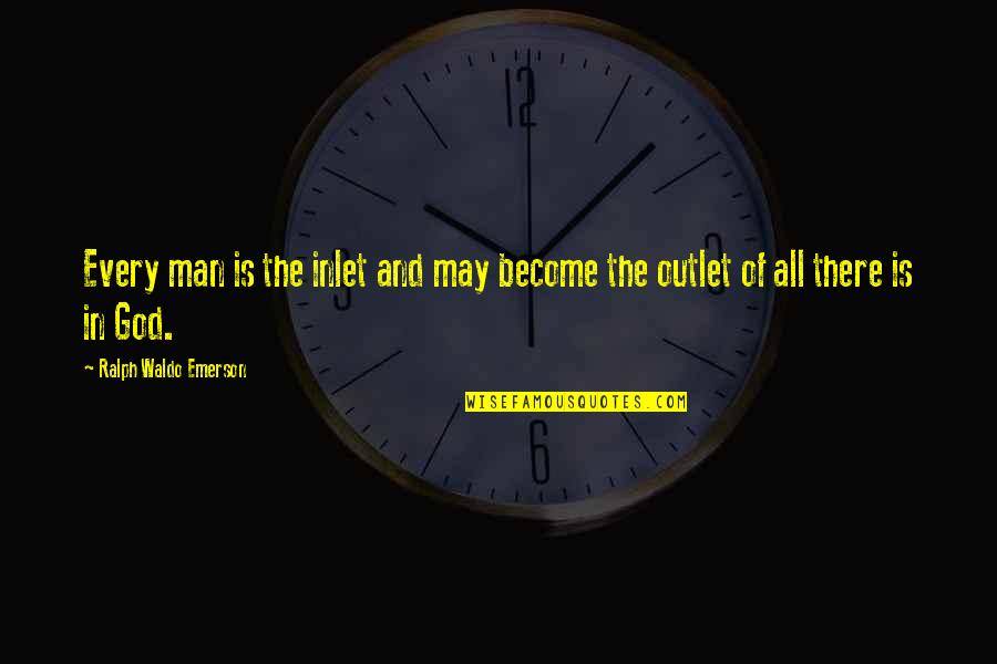 Outlet Quotes By Ralph Waldo Emerson: Every man is the inlet and may become