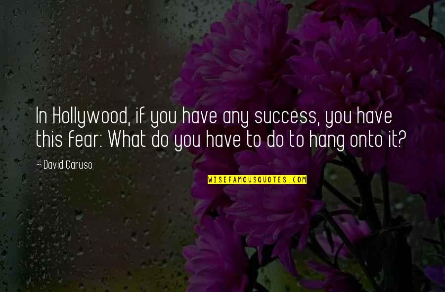Outlets At Anthem Quotes By David Caruso: In Hollywood, if you have any success, you Outlets At Anthem Quotes By David Caruso: In Hollywood, if you have any success, you