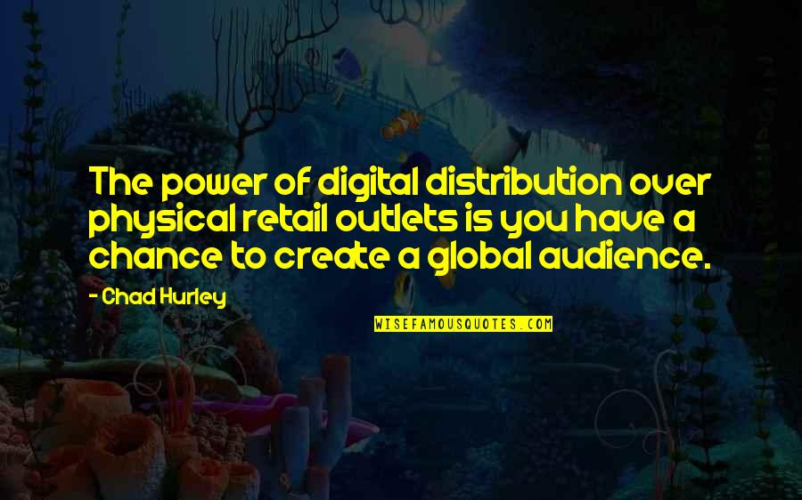Outlets Quotes By Chad Hurley: The power of digital distribution over physical retail