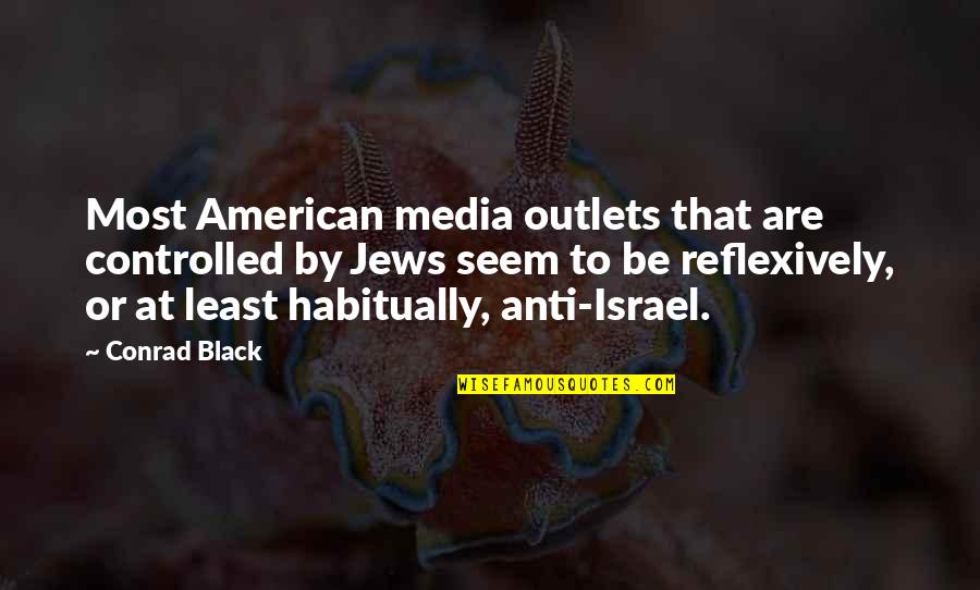 Outlets Quotes By Conrad Black: Most American media outlets that are controlled by