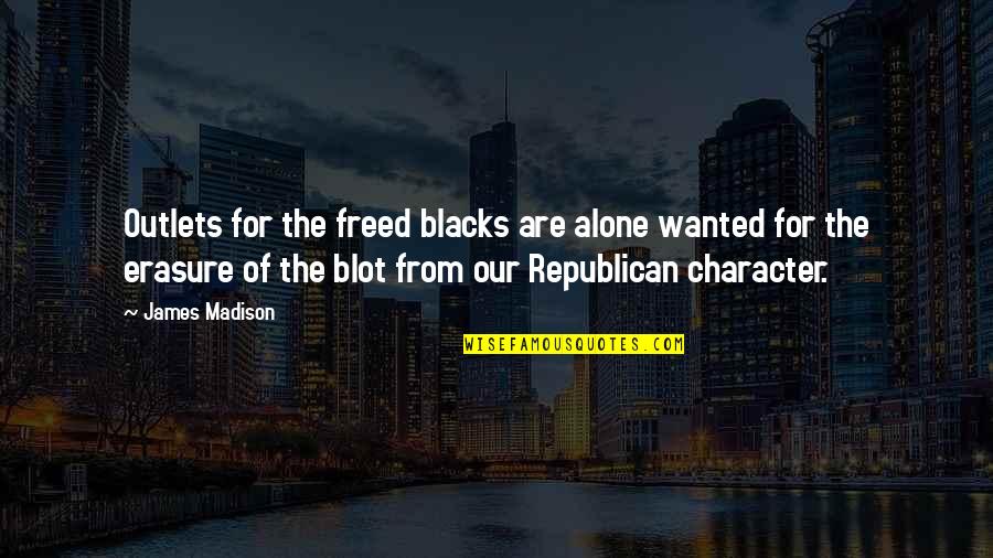 Outlets Quotes By James Madison: Outlets for the freed blacks are alone wanted