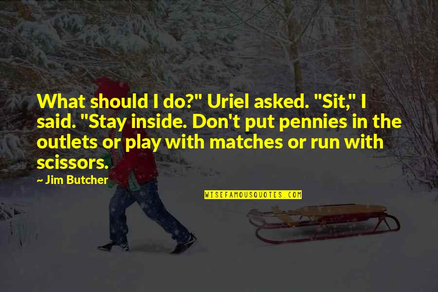 Outlets Quotes By Jim Butcher: What should I do?" Uriel asked. "Sit," I