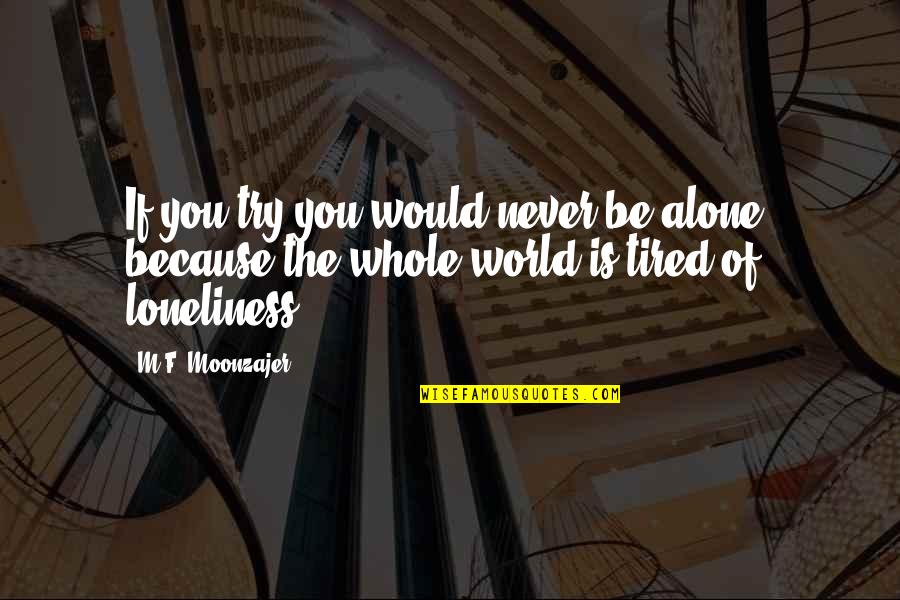 Outletting Field Quotes By M.F. Moonzajer: If you try you would never be alone; Outletting Field Quotes By M.F. Moonzajer: If you try you would never be alone;