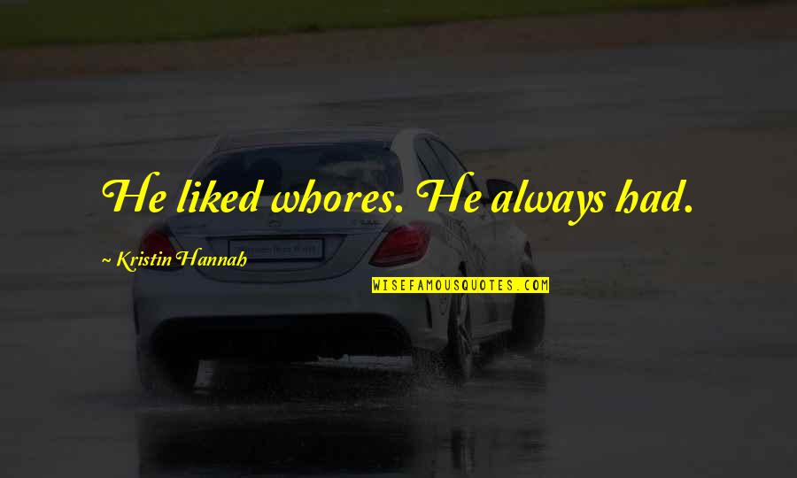 Outliers Best Quotes By Kristin Hannah: He liked whores. He always had. Outliers Best Quotes By Kristin Hannah: He liked whores. He always had.