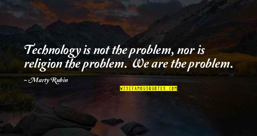 Outliers Chapter 9 Quotes By Marty Rubin: Technology is not the problem, nor is religion