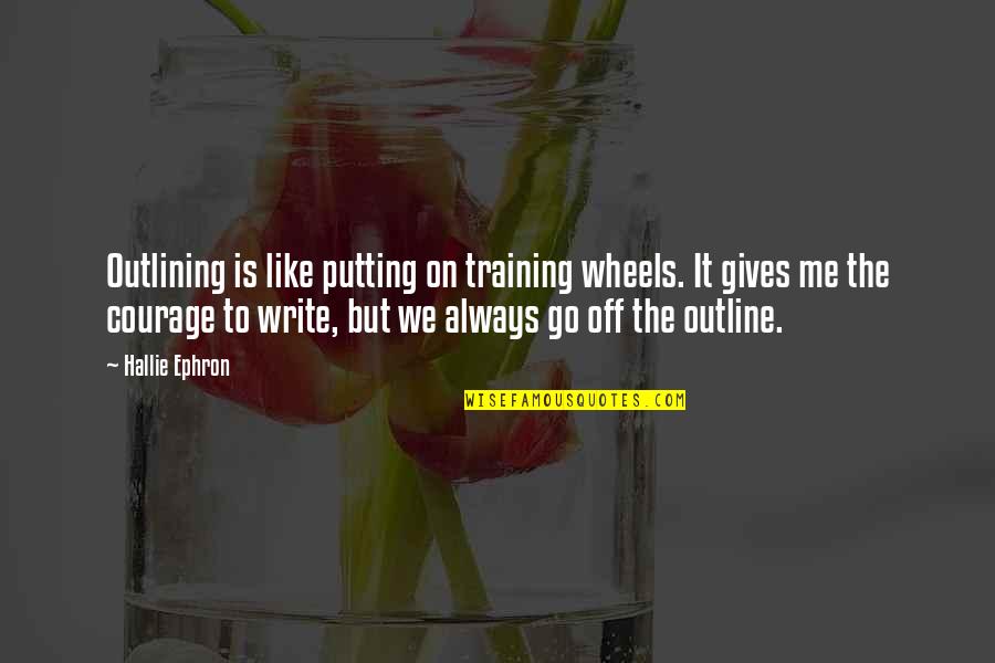 Outline Quotes By Hallie Ephron: Outlining is like putting on training wheels. It