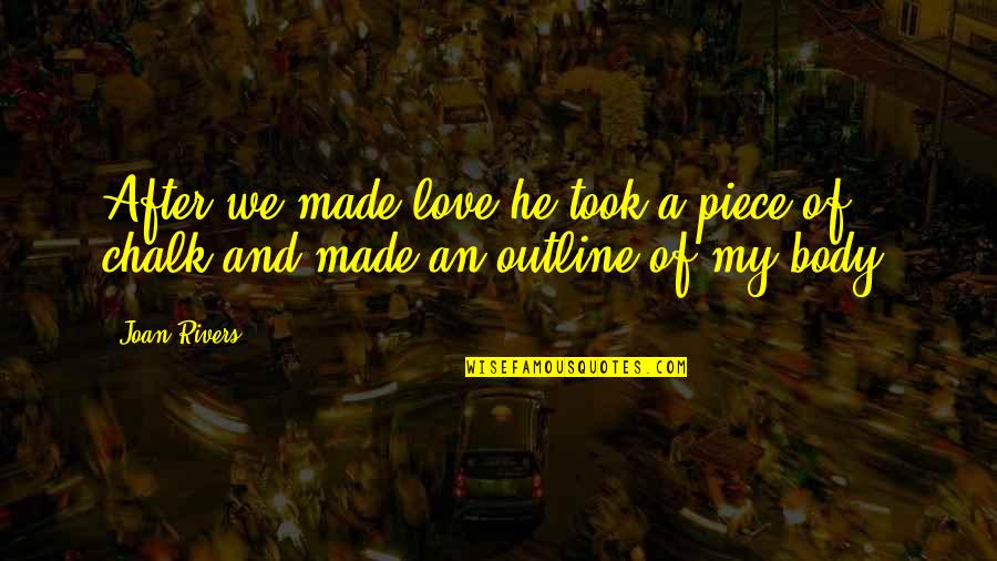 Outline Quotes By Joan Rivers: After we made love he took a piece