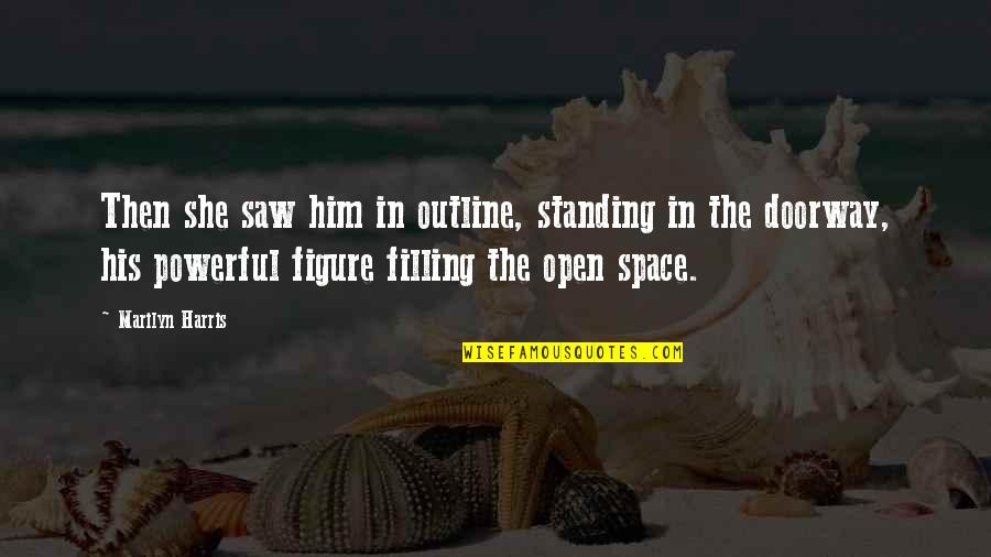 Outline Quotes By Marilyn Harris: Then she saw him in outline, standing in