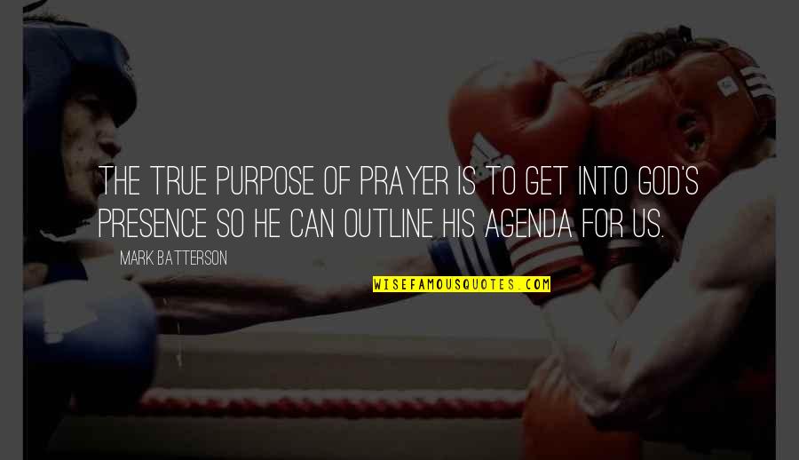 Outline Quotes By Mark Batterson: The true purpose of prayer is to get