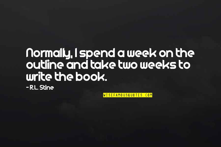 Outline Quotes By R.L. Stine: Normally, I spend a week on the outline