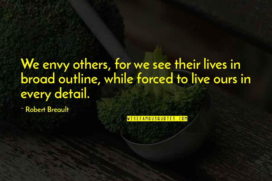 Outline Quotes By Robert Breault: We envy others, for we see their lives