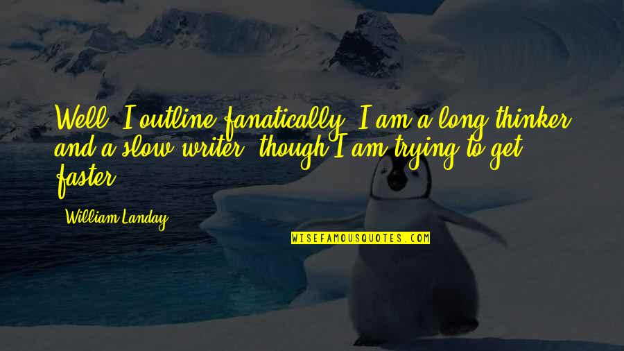 Outline Quotes By William Landay: Well, I outline fanatically. I am a long