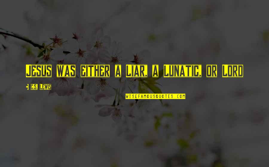 Outlined Letters Quotes By C.S. Lewis: Jesus was either a Liar, a Lunatic, or Outlined Letters Quotes By C.S. Lewis: Jesus was either a Liar, a Lunatic, or