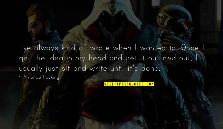 Outlined Quotes By Amanda Hocking: I've always kind of wrote when I wanted Outlined Quotes By Amanda Hocking: I've always kind of wrote when I wanted