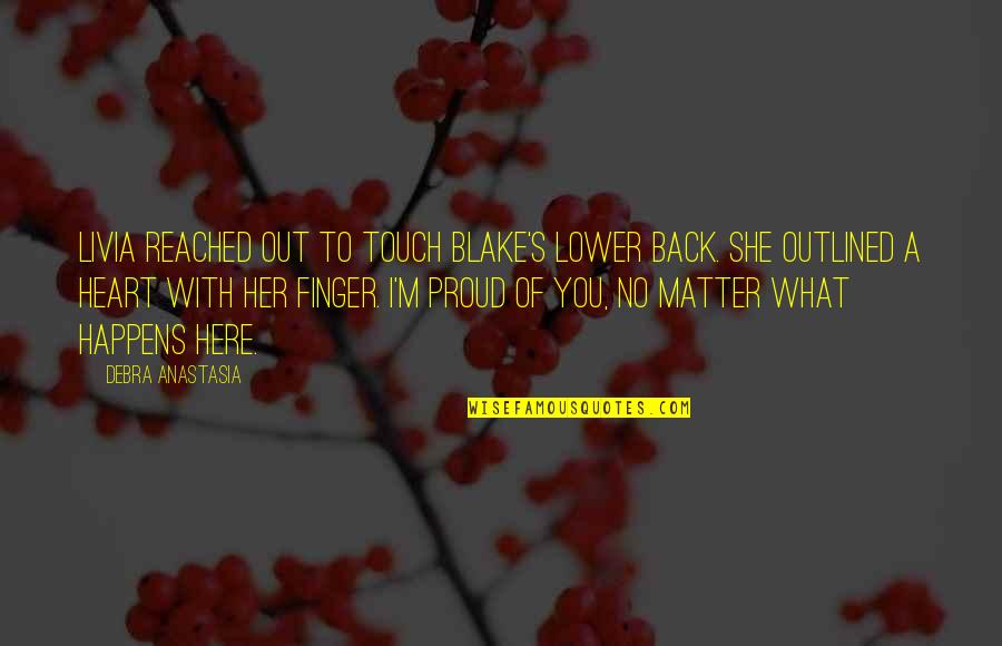 Outlined Quotes By Debra Anastasia: Livia reached out to touch Blake's lower back.
