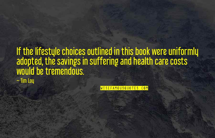 Outlined Quotes By Tim Loy: If the lifestyle choices outlined in this book