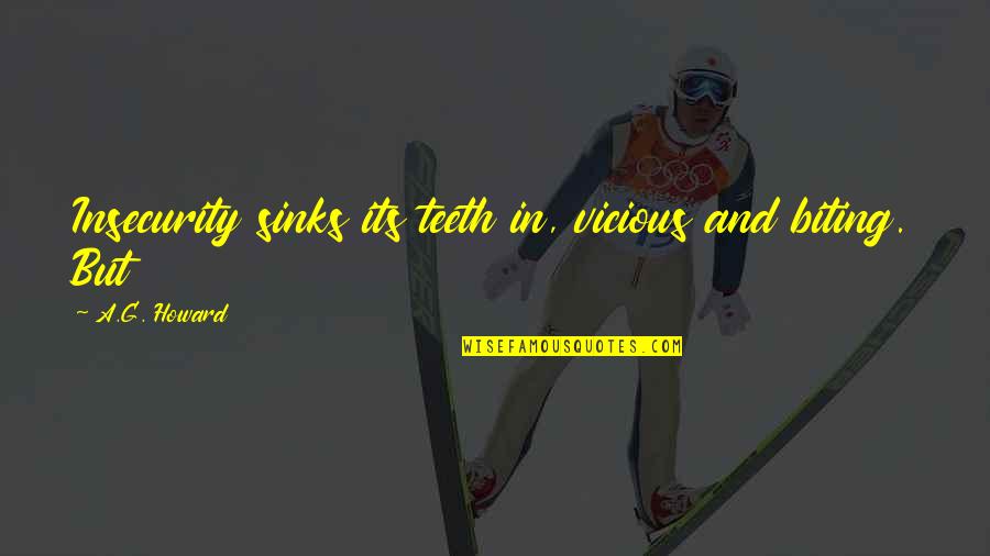 Outlined Star Quotes By A.G. Howard: Insecurity sinks its teeth in, vicious and biting. Outlined Star Quotes By A.G. Howard: Insecurity sinks its teeth in, vicious and biting.