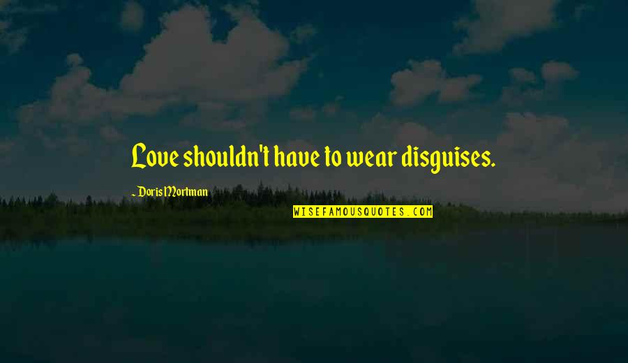 Outlined Star Quotes By Doris Mortman: Love shouldn't have to wear disguises. Outlined Star Quotes By Doris Mortman: Love shouldn't have to wear disguises.
