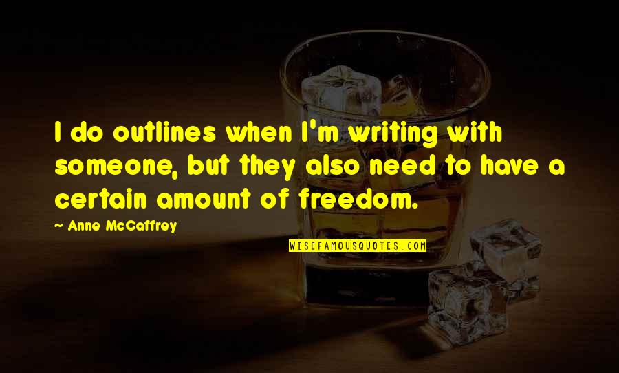 Outlines Quotes By Anne McCaffrey: I do outlines when I'm writing with someone,