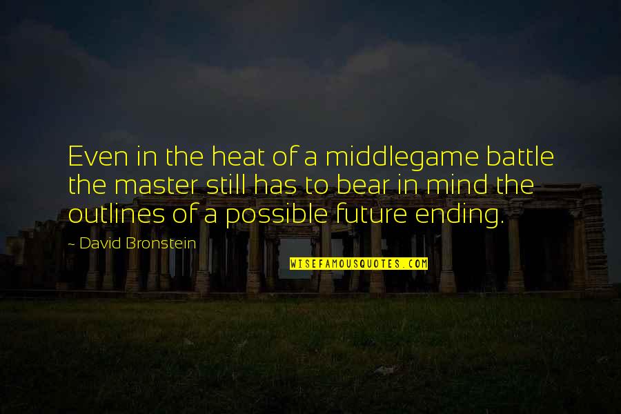 Outlines Quotes By David Bronstein: Even in the heat of a middlegame battle