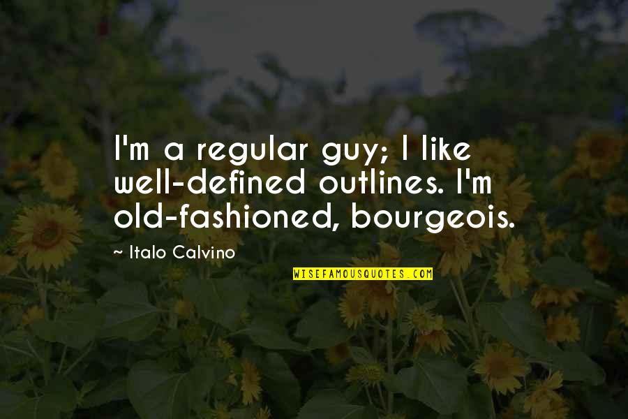 Outlines Quotes By Italo Calvino: I'm a regular guy; I like well-defined outlines.