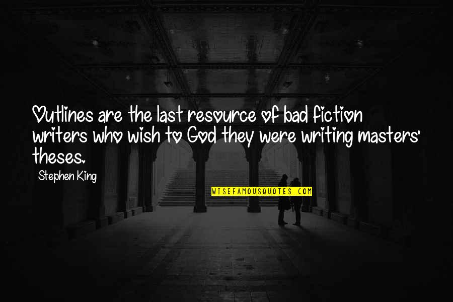 Outlines Quotes By Stephen King: Outlines are the last resource of bad fiction