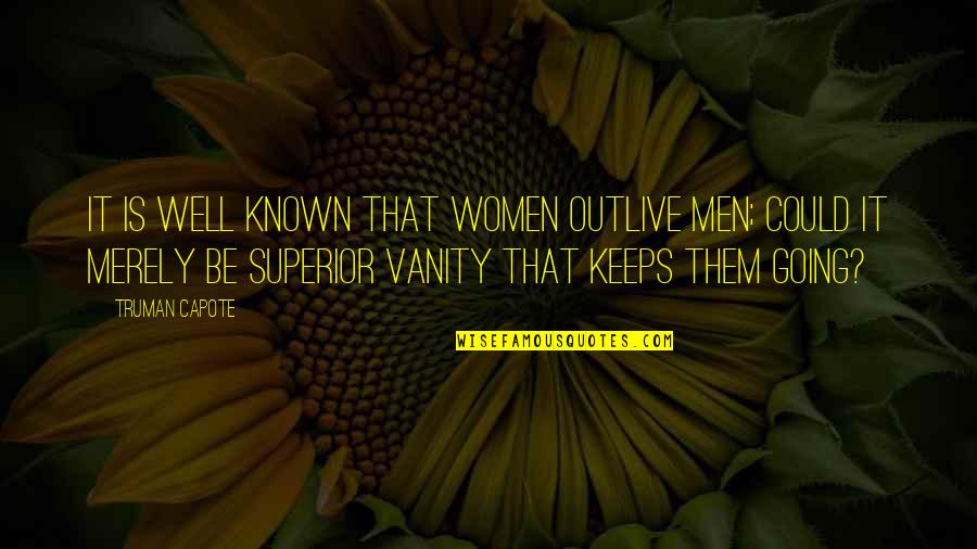 Outlive Quotes By Truman Capote: It is well known that women outlive men;