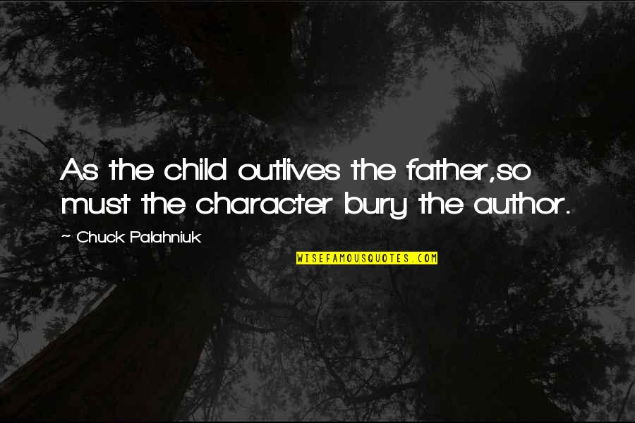 Outlives Quotes By Chuck Palahniuk: As the child outlives the father,so must the