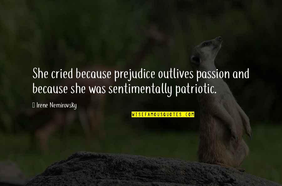 Outlives Quotes By Irene Nemirovsky: She cried because prejudice outlives passion and because