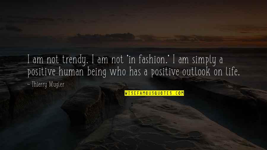 Outlook In Life Quotes By Thierry Mugler: I am not trendy. I am not 'in