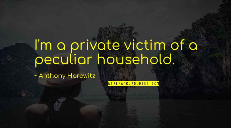 Outlook Insert Quotes By Anthony Horowitz: I'm a private victim of a peculiar household.