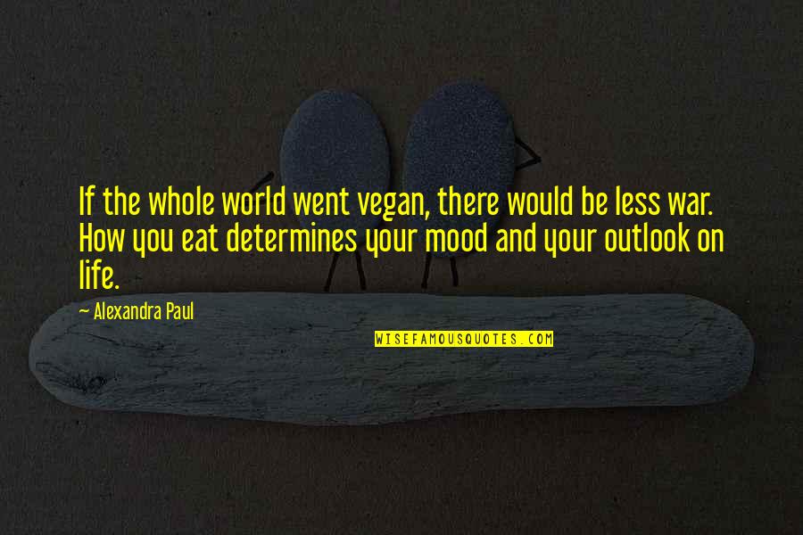 Outlook Quotes By Alexandra Paul: If the whole world went vegan, there would