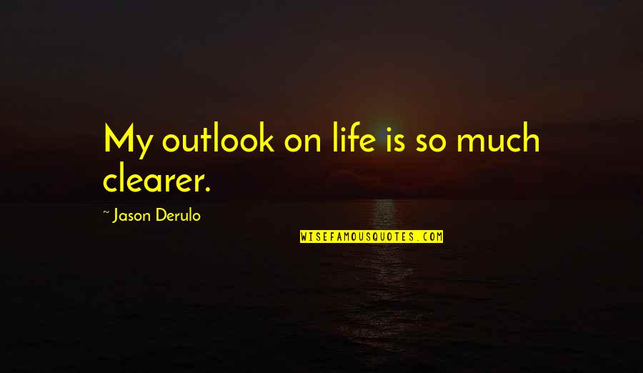 Outlook Quotes By Jason Derulo: My outlook on life is so much clearer.