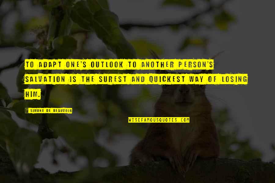 Outlook Quotes By Simone De Beauvoir: To adapt one's outlook to another person's salvation