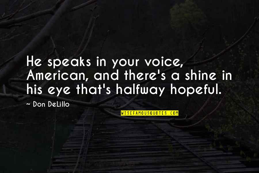 Outloud Band Quotes By Don DeLillo: He speaks in your voice, American, and there's Outloud Band Quotes By Don DeLillo: He speaks in your voice, American, and there's