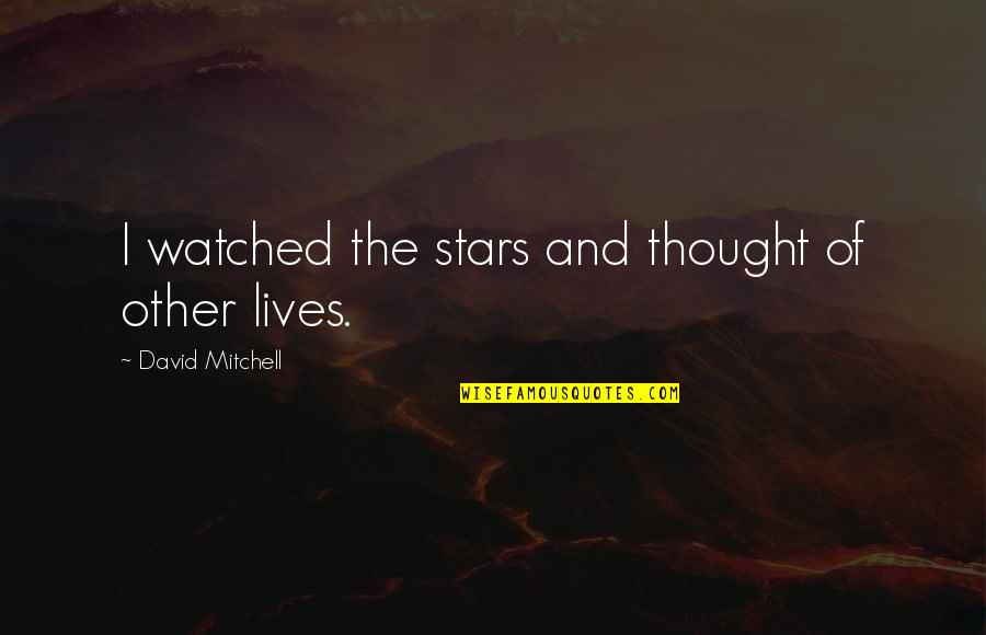 Outloud Productions Quotes By David Mitchell: I watched the stars and thought of other Outloud Productions Quotes By David Mitchell: I watched the stars and thought of other