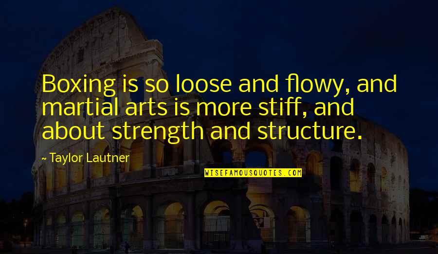 Outloud Productions Quotes By Taylor Lautner: Boxing is so loose and flowy, and martial Outloud Productions Quotes By Taylor Lautner: Boxing is so loose and flowy, and martial