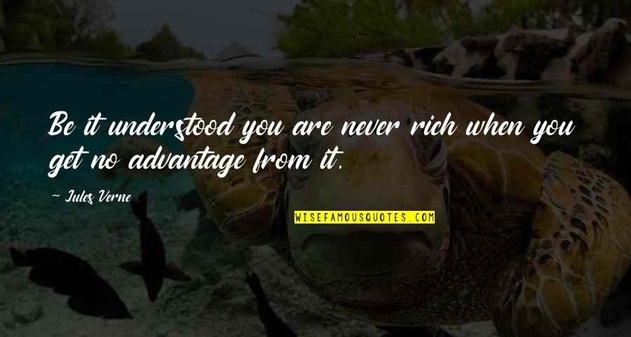 Outloud Quotes By Jules Verne: Be it understood you are never rich when