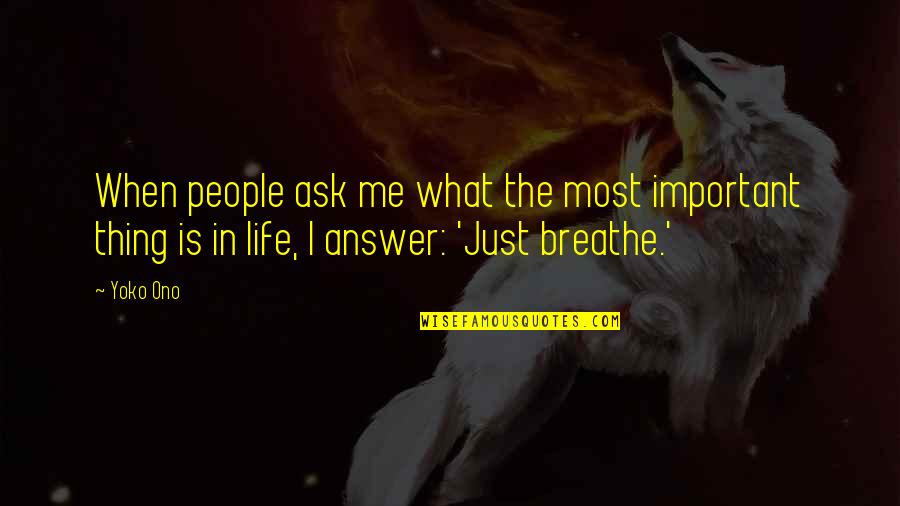 Outloud Quotes By Yoko Ono: When people ask me what the most important