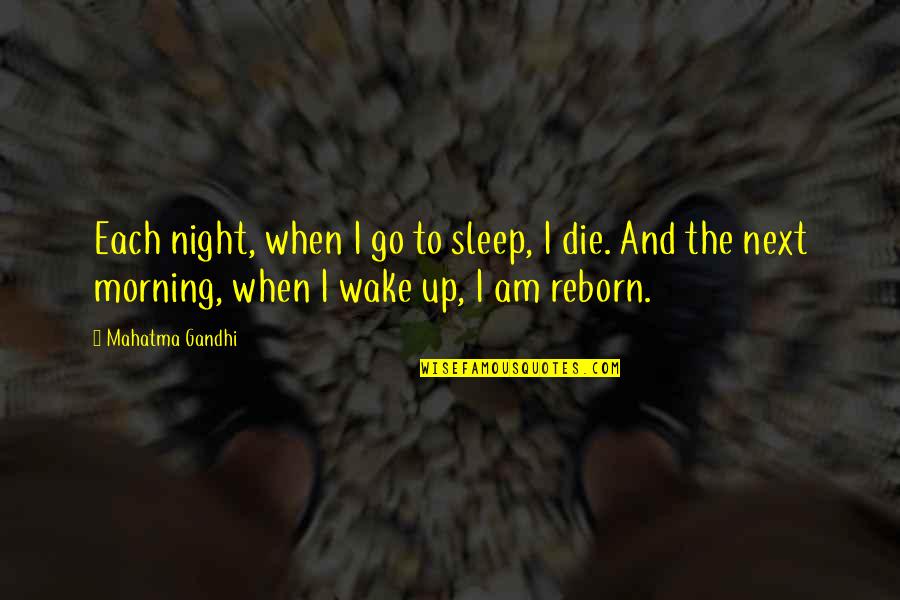 Outlying Communities Quotes By Mahatma Gandhi: Each night, when I go to sleep, I