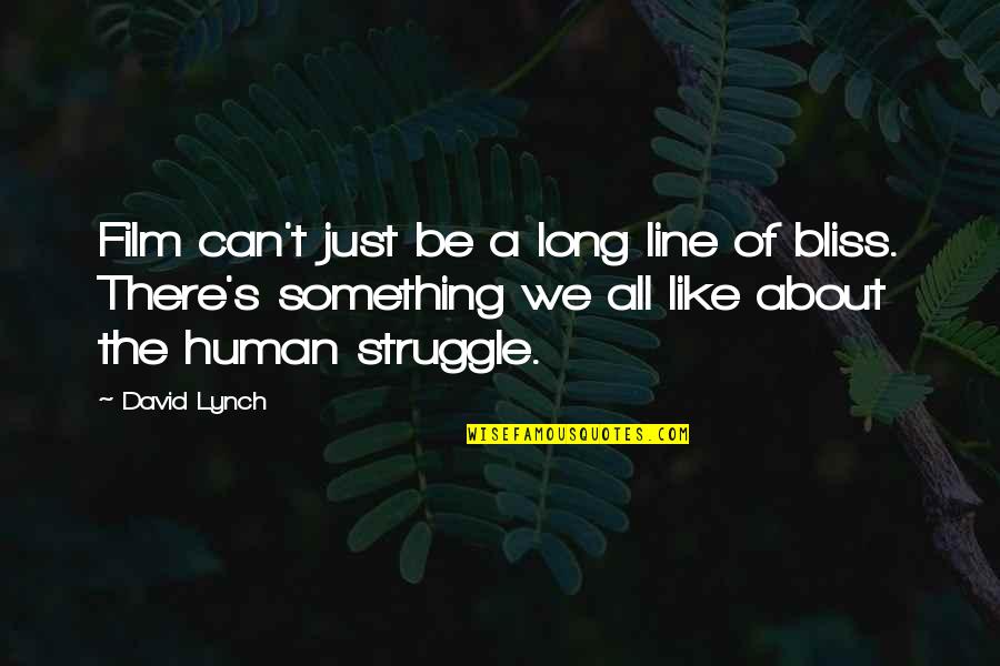 Outlying Community Quotes By David Lynch: Film can't just be a long line of Outlying Community Quotes By David Lynch: Film can't just be a long line of