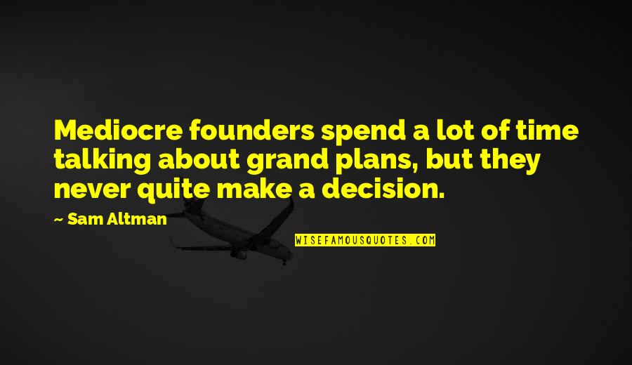 Outlying Community Quotes By Sam Altman: Mediocre founders spend a lot of time talking Outlying Community Quotes By Sam Altman: Mediocre founders spend a lot of time talking