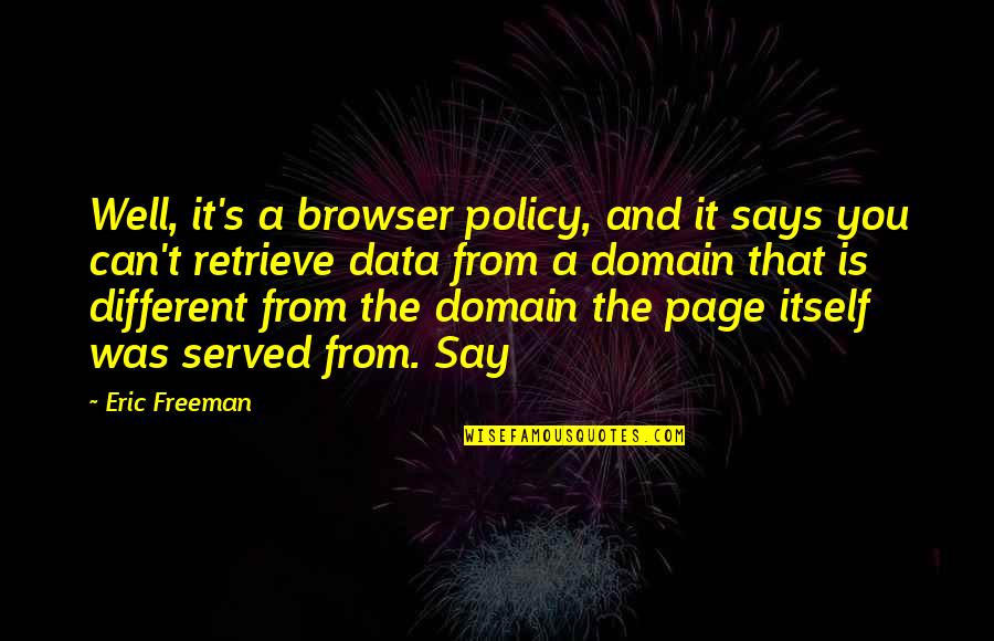 Outmaneuver Synonym Quotes By Eric Freeman: Well, it's a browser policy, and it says