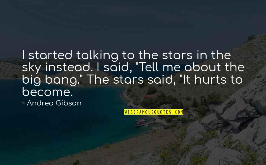 Outmanned Outnumbered Quotes By Andrea Gibson: I started talking to the stars in the Outmanned Outnumbered Quotes By Andrea Gibson: I started talking to the stars in the
