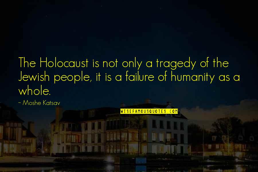 Outmanned Outnumbered Quotes By Moshe Katsav: The Holocaust is not only a tragedy of Outmanned Outnumbered Quotes By Moshe Katsav: The Holocaust is not only a tragedy of