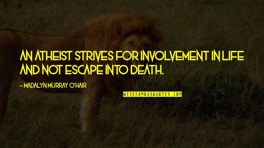 Outmatch Hcm Quotes By Madalyn Murray O'Hair: An atheist strives for involvement in life and Outmatch Hcm Quotes By Madalyn Murray O'Hair: An atheist strives for involvement in life and