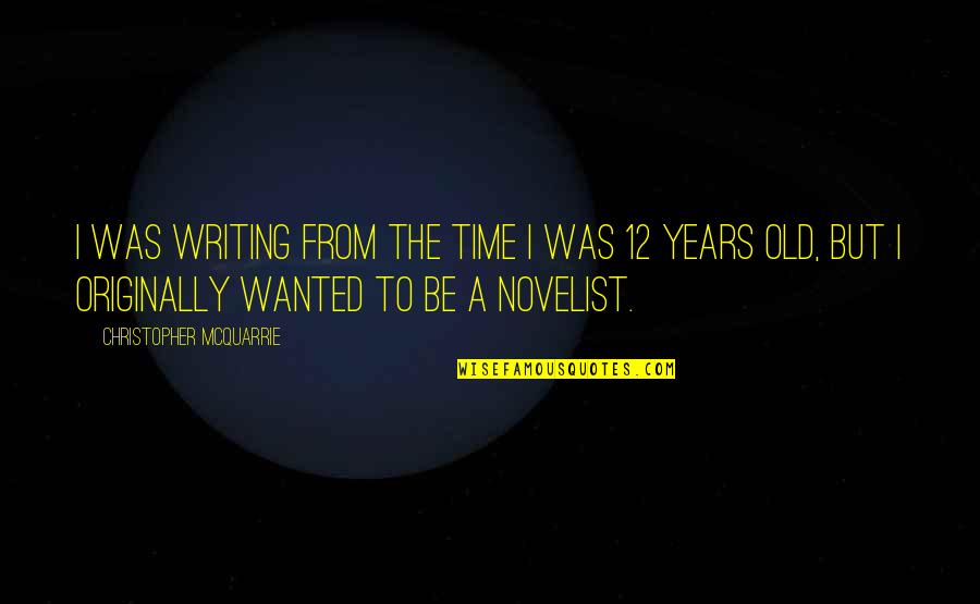 Outmatch Quotes By Christopher McQuarrie: I was writing from the time I was