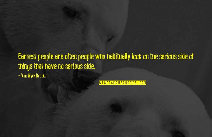 Outmatch Quotes By Van Wyck Brooks: Earnest people are often people who habitually look